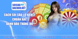 Cách Soi Cầu Lô Xiên 2 Chuẩn Xác Đánh Đâu Thắng Đó