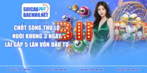 Chốt Song Thủ Lô Nuôi Khung 3 Ngày Lãi Gấp 5 Lần Vốn Đầu Tư