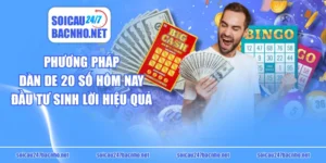 Phương Pháp Dàn De 20 Số Hôm Nay Đầu Tư Sinh Lời Hiệu Quả