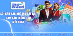 Soi Cầu Bạc Nhớ MB Bất Bại, Đảm Bảo Trúng Lớn Mỗi Ngày