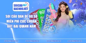 Soi Cầu Dàn Đề 60 Số Miễn Phí Cực Chuẩn, Bất Bại Quanh Năm