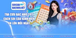 Tra Cứu Bạc Nhớ 2471 Cách Soi Cầu Kinh Điển Ăn Lớn Mỗi Ngày